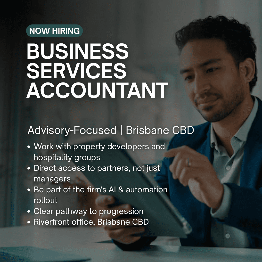 Now hiring: Business Services Accountant, advisory focused, Brisbane CBD.
