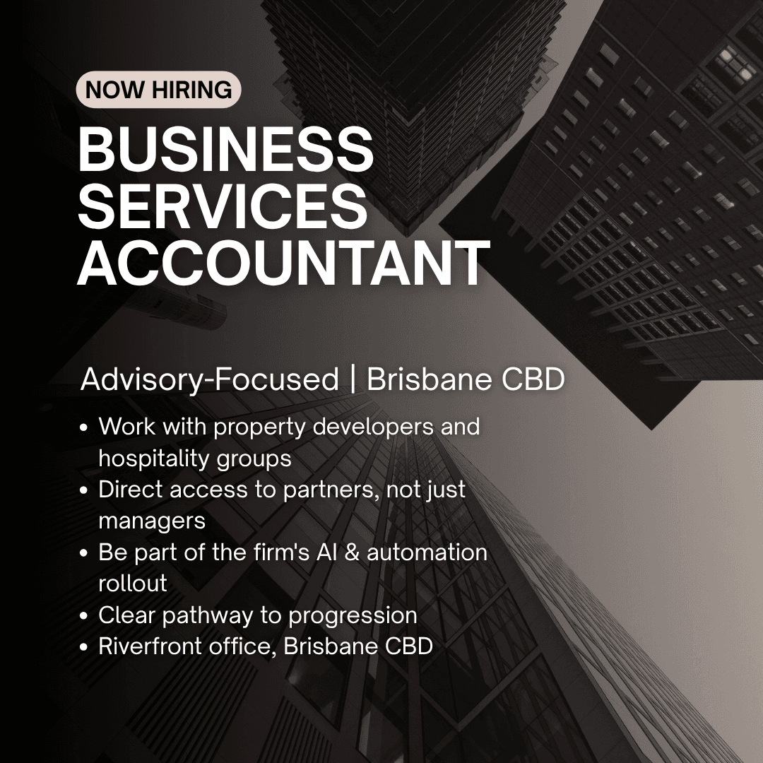 Now hiring: Business Services Accountant, advisory focused, Brisbane CBD.