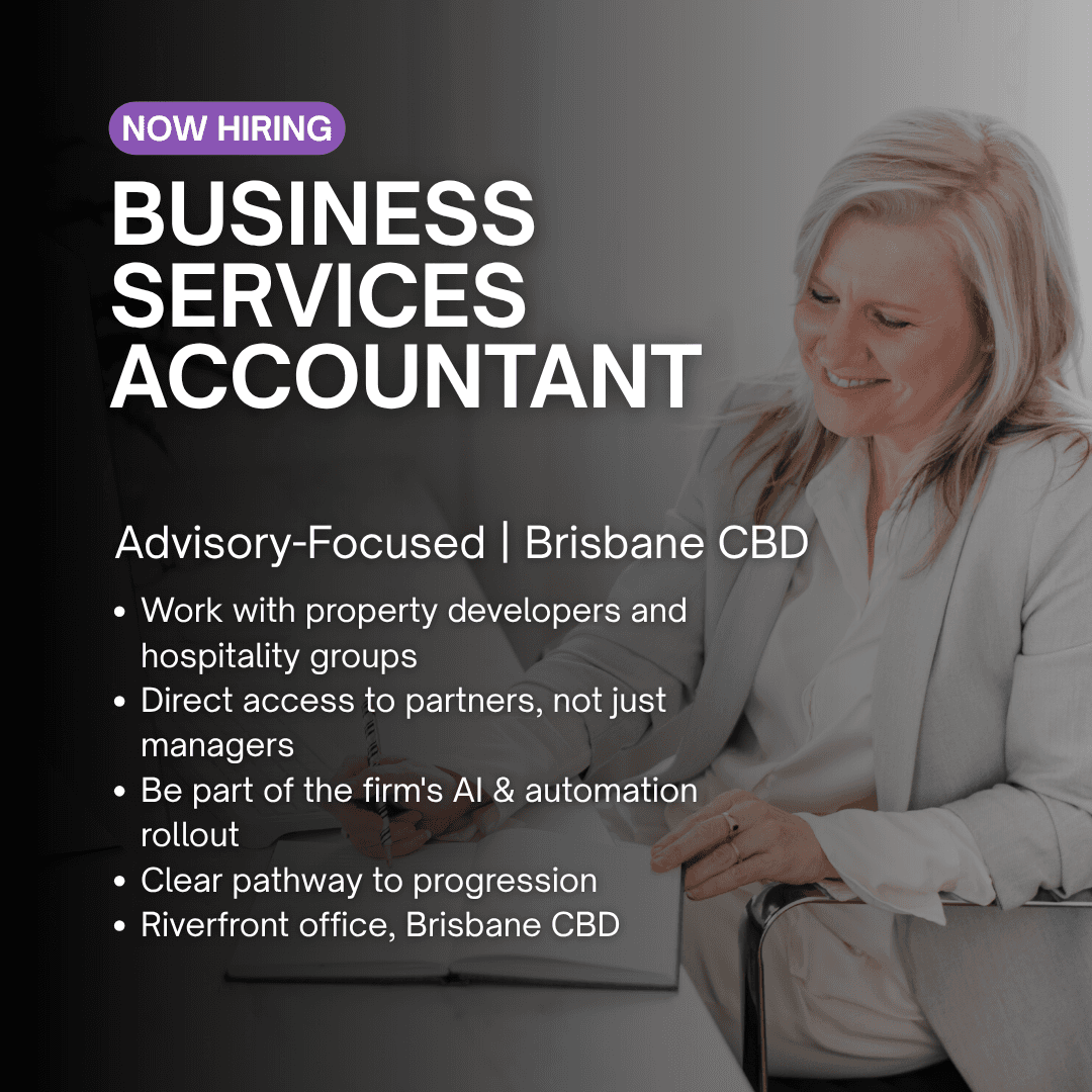 Now hiring: Business Services Accountant, advisory focused, Brisbane CBD.